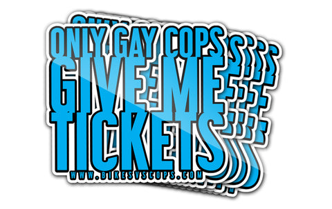 STICKER - ONLY GAY COPS GIVE ME TICKETS (SINGLE)