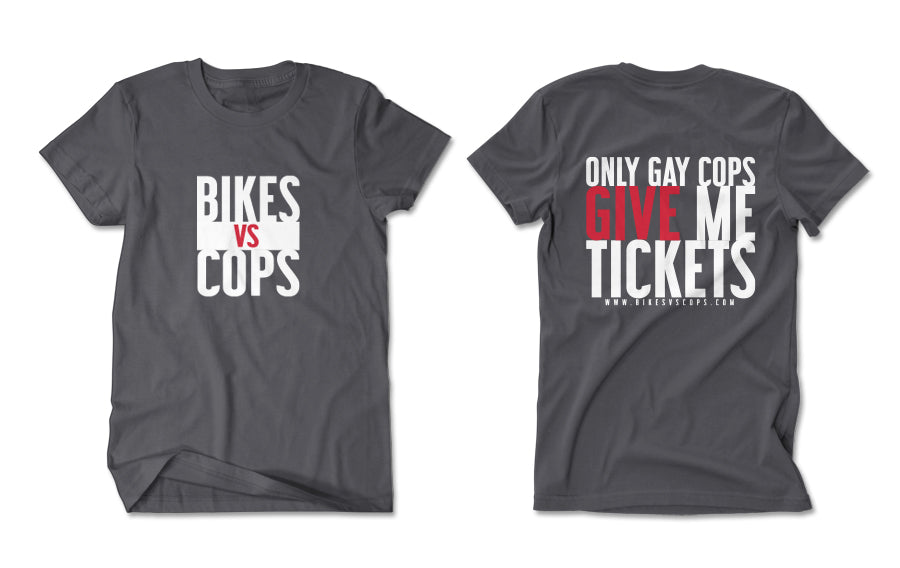 T-SHIRT - ONLY GAY COPS GIVE ME TICKETS