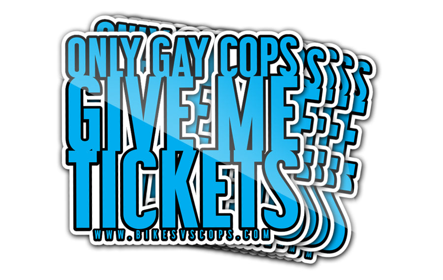 STICKER - ONLY GAY COPS GIVE ME TICKETS (5-Pack)