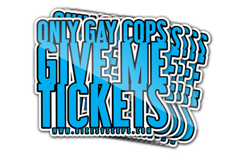 STICKER - ONLY GAY COPS GIVE ME TICKETS (5-Pack)